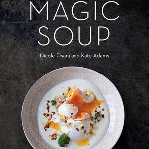 Magic Soup: 100 Recipes for Health and Happiness